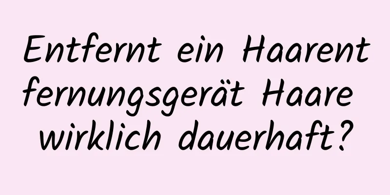 Entfernt ein Haarentfernungsgerät Haare wirklich dauerhaft?