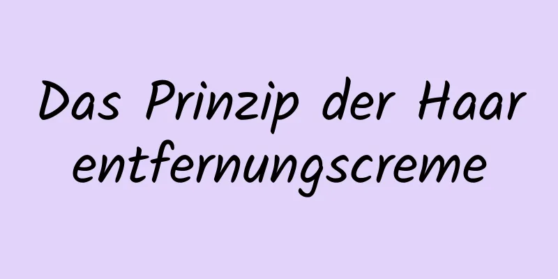 Das Prinzip der Haarentfernungscreme