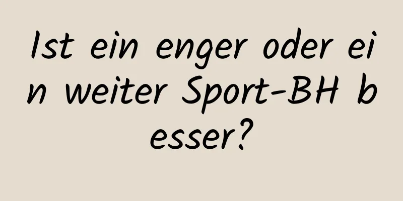 Ist ein enger oder ein weiter Sport-BH besser?