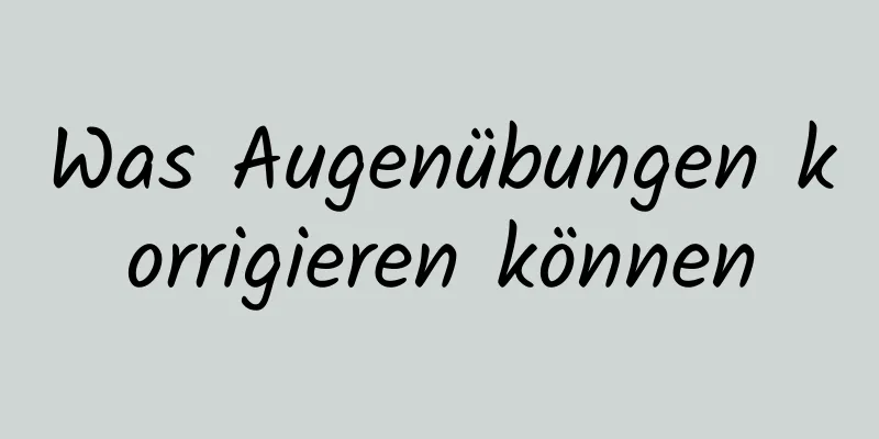 Was Augenübungen korrigieren können