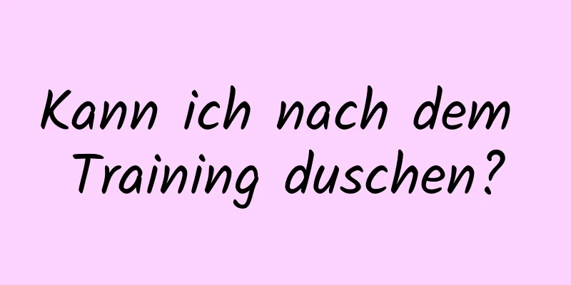 Kann ich nach dem Training duschen?
