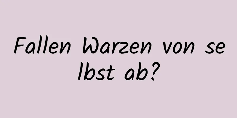 Fallen Warzen von selbst ab?