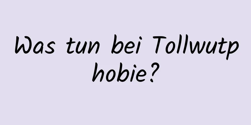 Was tun bei Tollwutphobie?