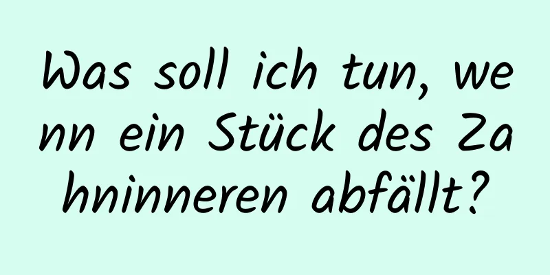 Was soll ich tun, wenn ein Stück des Zahninneren abfällt?