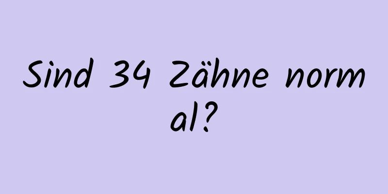 Sind 34 Zähne normal?