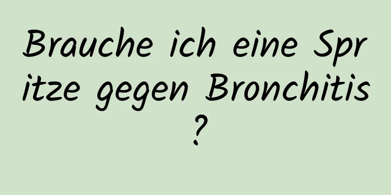 Brauche ich eine Spritze gegen Bronchitis?
