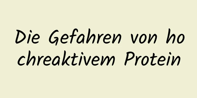 Die Gefahren von hochreaktivem Protein