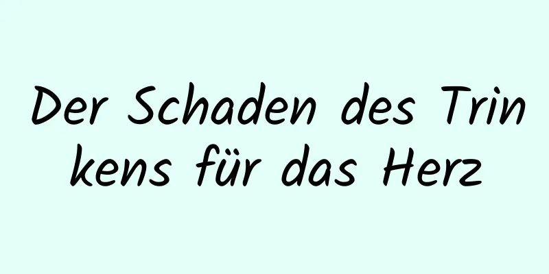 Der Schaden des Trinkens für das Herz