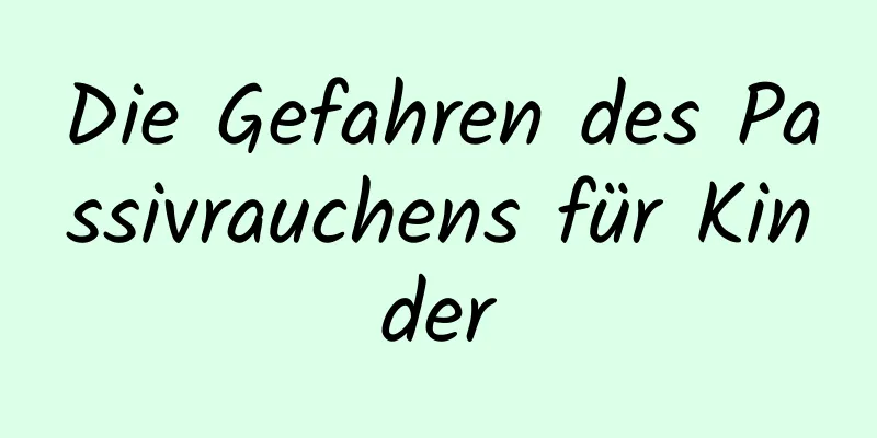 Die Gefahren des Passivrauchens für Kinder