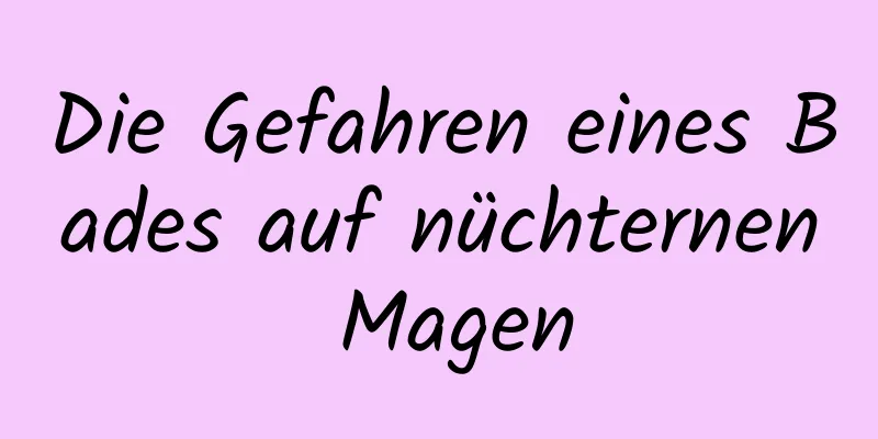 Die Gefahren eines Bades auf nüchternen Magen