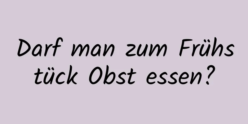 Darf man zum Frühstück Obst essen?