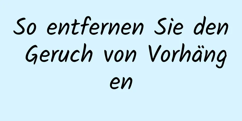 So entfernen Sie den Geruch von Vorhängen