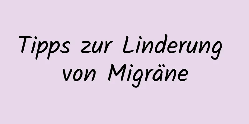 Tipps zur Linderung von Migräne