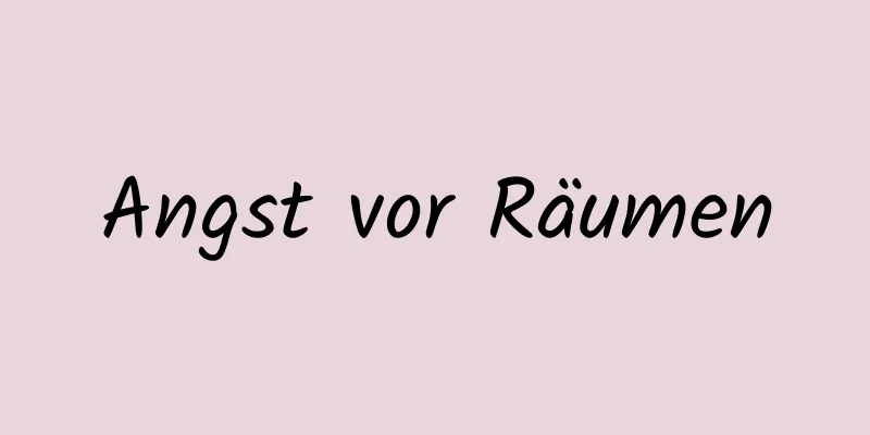Angst vor Räumen