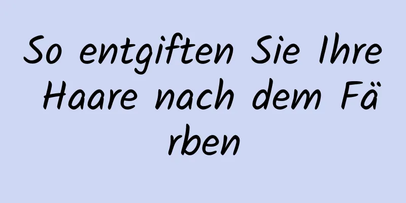 So entgiften Sie Ihre Haare nach dem Färben
