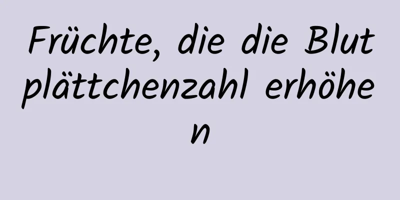 Früchte, die die Blutplättchenzahl erhöhen