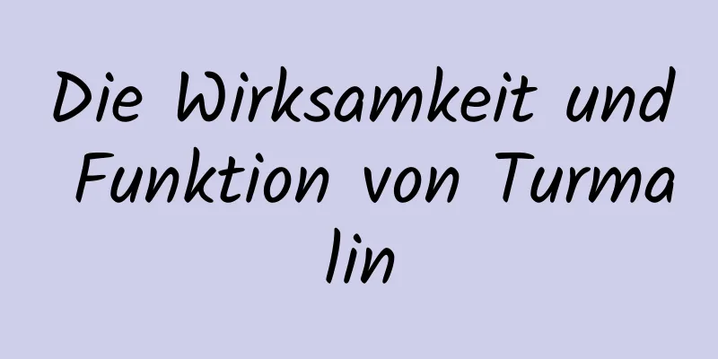 Die Wirksamkeit und Funktion von Turmalin
