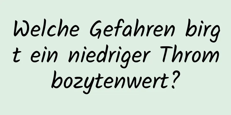 Welche Gefahren birgt ein niedriger Thrombozytenwert?