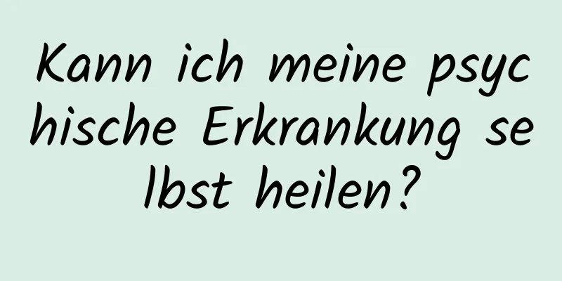 Kann ich meine psychische Erkrankung selbst heilen?