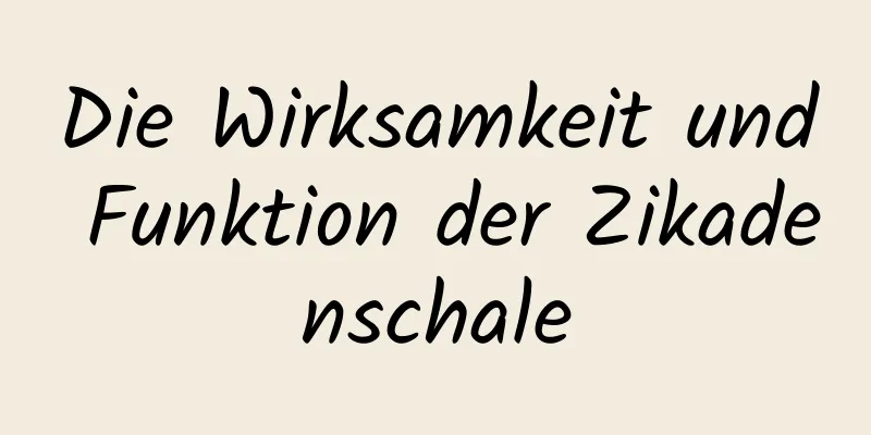 Die Wirksamkeit und Funktion der Zikadenschale