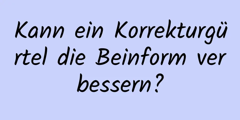 Kann ein Korrekturgürtel die Beinform verbessern?