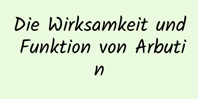 Die Wirksamkeit und Funktion von Arbutin