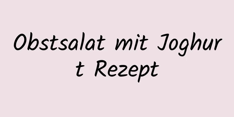 Obstsalat mit Joghurt Rezept