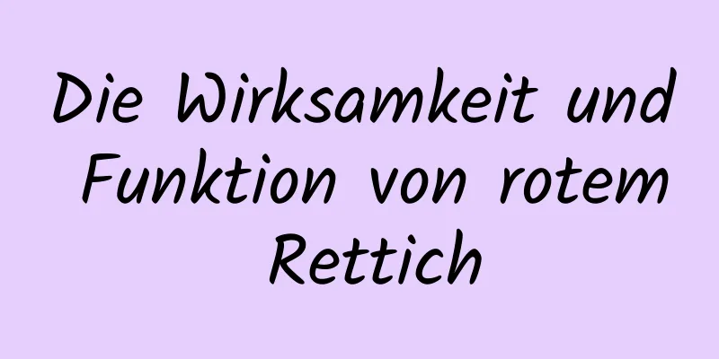 Die Wirksamkeit und Funktion von rotem Rettich