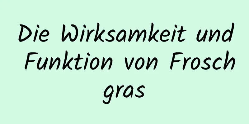 Die Wirksamkeit und Funktion von Froschgras