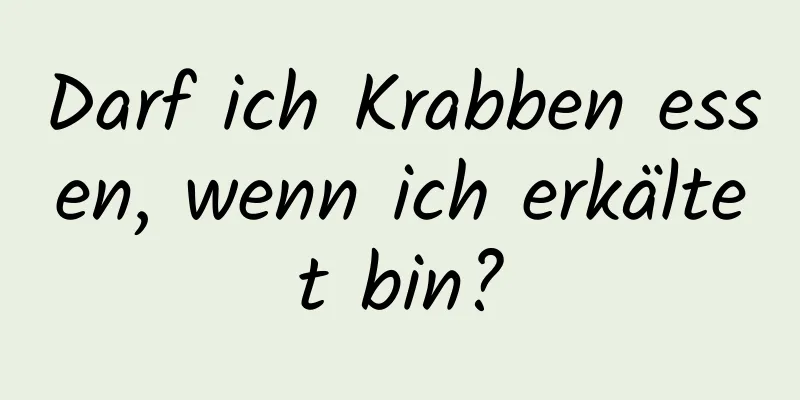 Darf ich Krabben essen, wenn ich erkältet bin?
