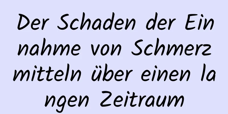 Der Schaden der Einnahme von Schmerzmitteln über einen langen Zeitraum
