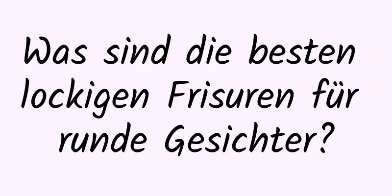 Was sind die besten lockigen Frisuren für runde Gesichter?
