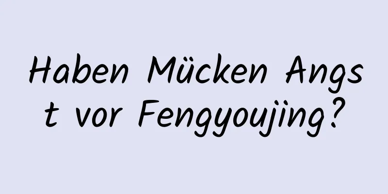 Haben Mücken Angst vor Fengyoujing?