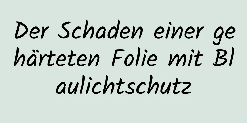 Der Schaden einer gehärteten Folie mit Blaulichtschutz