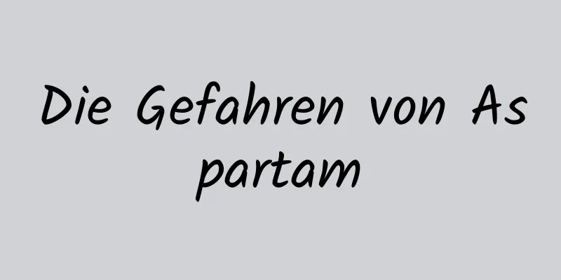 Die Gefahren von Aspartam