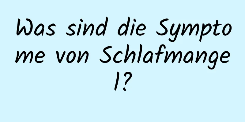 Was sind die Symptome von Schlafmangel?
