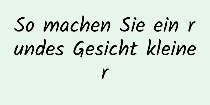 So machen Sie ein rundes Gesicht kleiner