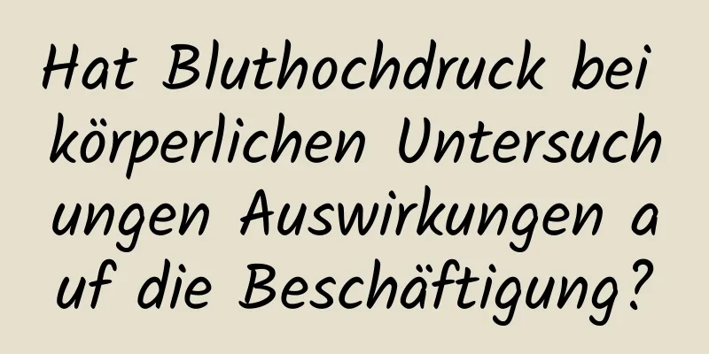 Hat Bluthochdruck bei körperlichen Untersuchungen Auswirkungen auf die Beschäftigung?