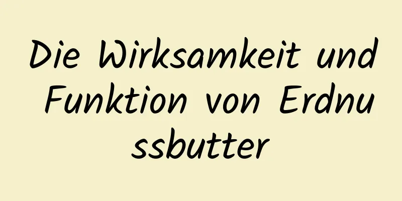Die Wirksamkeit und Funktion von Erdnussbutter