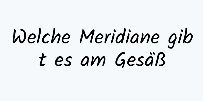 Welche Meridiane gibt es am Gesäß