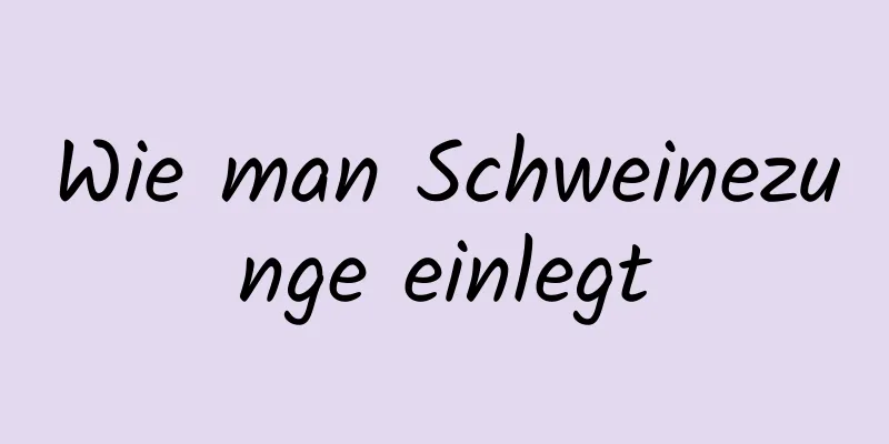 Wie man Schweinezunge einlegt