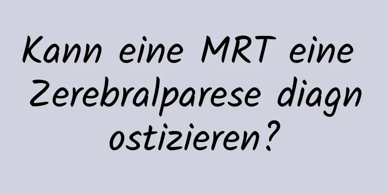 Kann eine MRT eine Zerebralparese diagnostizieren?