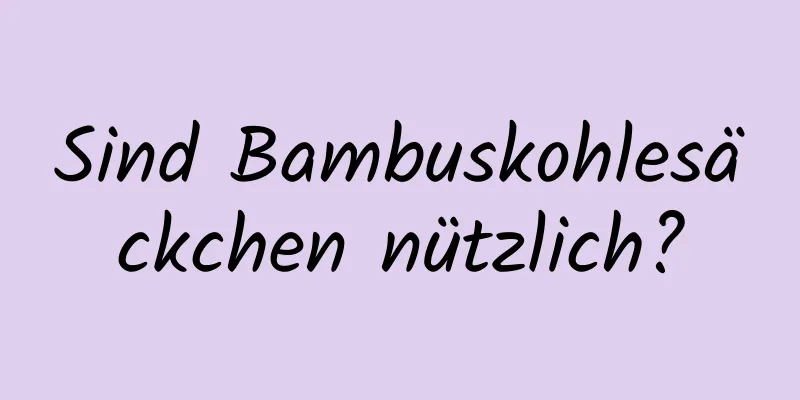 Sind Bambuskohlesäckchen nützlich?