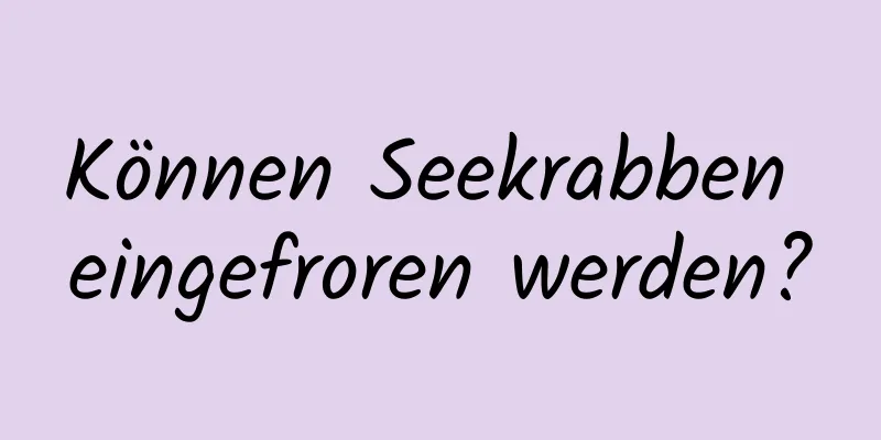 Können Seekrabben eingefroren werden?