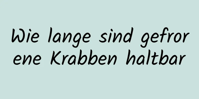 Wie lange sind gefrorene Krabben haltbar