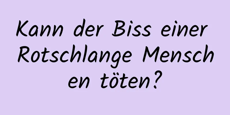 Kann der Biss einer Rotschlange Menschen töten?