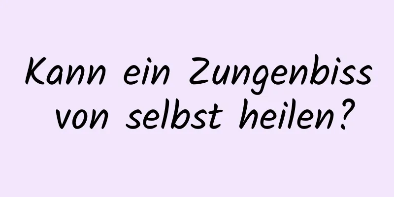 Kann ein Zungenbiss von selbst heilen?