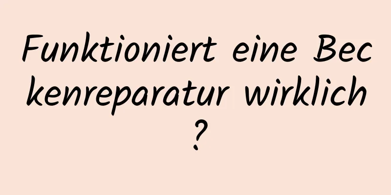 Funktioniert eine Beckenreparatur wirklich?