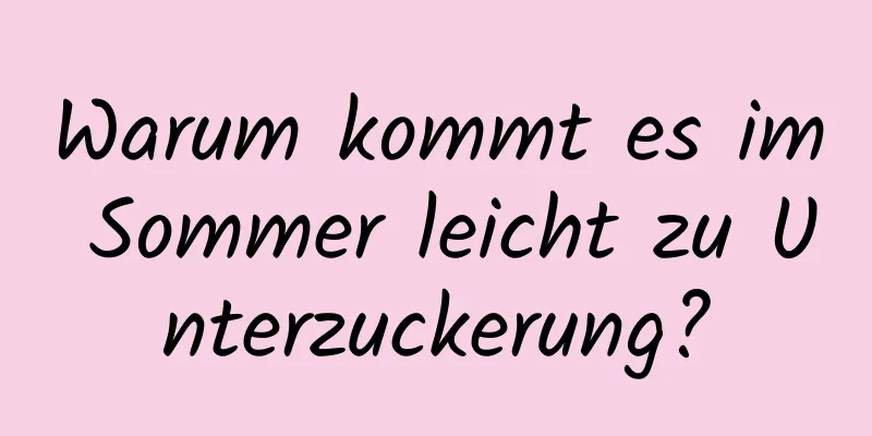 Warum kommt es im Sommer leicht zu Unterzuckerung?