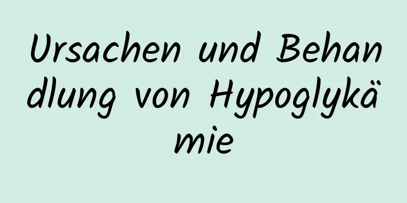 Ursachen und Behandlung von Hypoglykämie